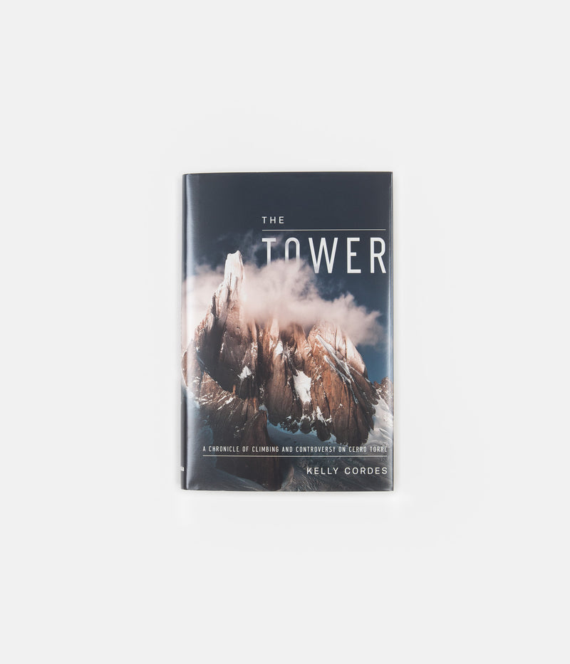 The Tower: A Chronicle of Climbing and Controversy on Cerro Torre (Hardcover) in Kelly Cordes